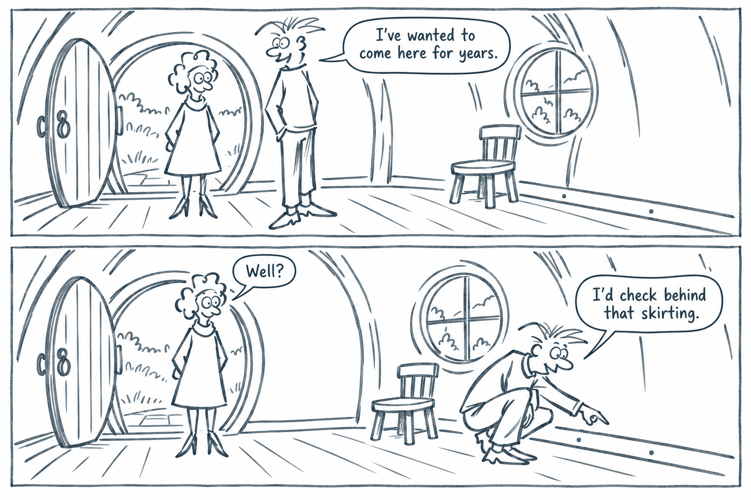 Two-panel comic: Martin arrives in a Hobbit-style room saying he has wanted to visit for years. When Anna asks for his impression, he crouches by the wall and says he would check behind the skirting board.